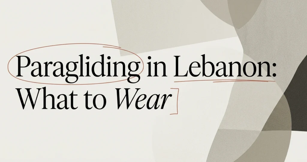 What to Wear Paragliding in Lebanon: A Simple Checklist